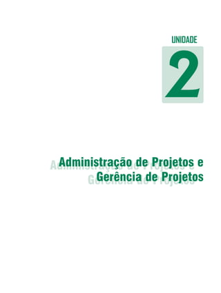 Elaboração de Projetos




                         UNIDADE




                     2
Administração de Projetos e e
 Administração de Projetos
         Gerência de Projetos
       Gerência de Projetos




                                      35
 
