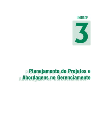 Elaboração de Projetos




                             UNIDADE




                        3
  Planejamento de Projetos e e
    Planejamento de Projetos
 Abordagens no Gerenciamento
Abordagens no Gerenciamento




                                       49
 