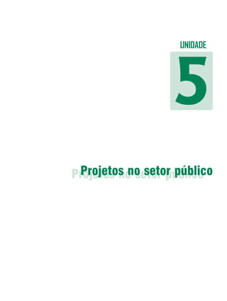Elaboração de Projetos




                        UNIDADE




                   5
 Projetos no setor público
Projetos no setor público




                                   95
 