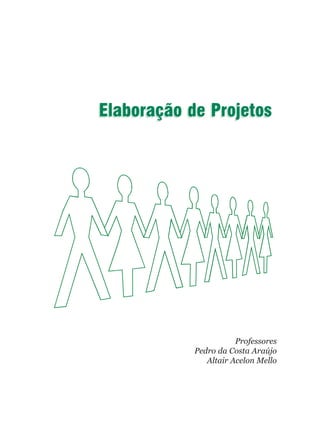 Elaboração de Projetos




                       Professores
            Pedro da Costa Araújo
               Altair Acelon Mello
 