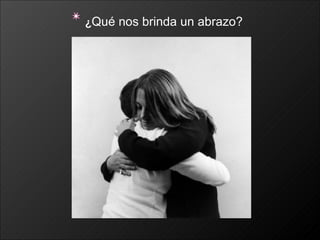¿ Qué nos brinda un abrazo? 
