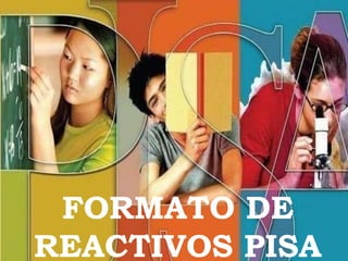 FORMATO DE
REACTIVOS PISA
 