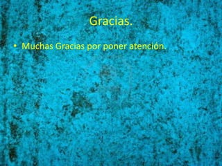 Gracias.
• Muchas Gracias por poner atención.
 