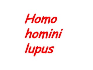 Homo
homini
lupus
 