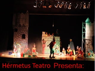 Presenta:Hérmetus Teatro
 