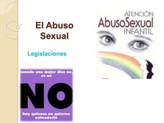El Abuso
Sexual
Legislaciones
 