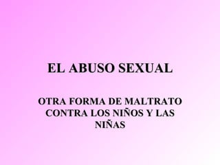 EL ABUSO SEXUAL OTRA FORMA DE MALTRATO CONTRA LOS NIÑOS Y LAS NIÑAS 