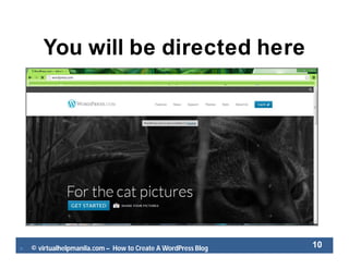  © virtualhelpmanila.com – How to Create A WordPress Blog 10
You will be directed here
 
