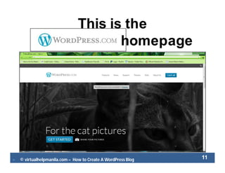 © virtualhelpmanila.com – How to Create A WordPress Blog 11
This is the
homepage
 