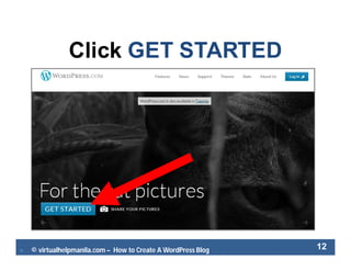  © virtualhelpmanila.com – How to Create A WordPress Blog 12
Click GET STARTED
 