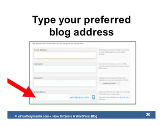  © virtualhelpmanila.com – How to Create A WordPress Blog 20
Type your preferred
blog address
 
