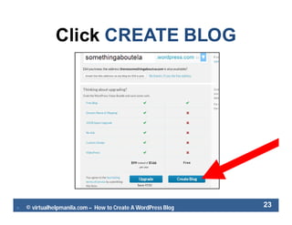  © virtualhelpmanila.com – How to Create A WordPress Blog 23
Click CREATE BLOG
 