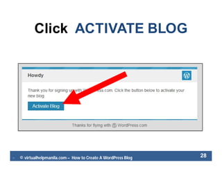  © virtualhelpmanila.com – How to Create A WordPress Blog 28
Click ACTIVATE BLOG
 