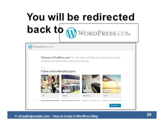  © virtualhelpmanila.com – How to Create A WordPress Blog 29
You will be redirected
back to h
 