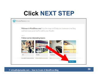  © virtualhelpmanila.com – How to Create A WordPress Blog 30
Click NEXT STEP
 