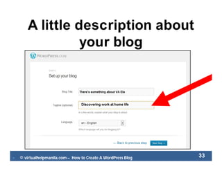  © virtualhelpmanila.com – How to Create A WordPress Blog 33
A little description about
your blog
 