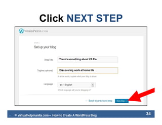  © virtualhelpmanila.com – How to Create A WordPress Blog 34
Click NEXT STEP
 