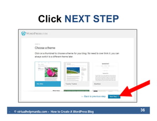  © virtualhelpmanila.com – How to Create A WordPress Blog 36
Click NEXT STEP
 