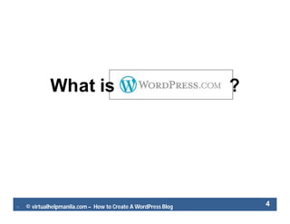  © virtualhelpmanila.com – How to Create A WordPress Blog 4
What is ?
 