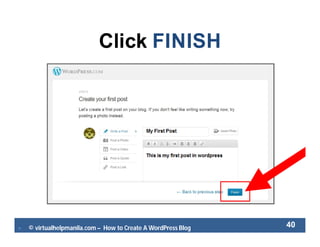  © virtualhelpmanila.com – How to Create A WordPress Blog 40
Click FINISH
 