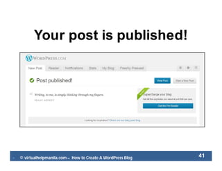  © virtualhelpmanila.com – How to Create A WordPress Blog 41
Your post is published!
 
