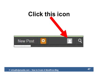  © virtualhelpmanila.com – How to Create A WordPress Blog 47
Click this icon
 