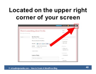  © virtualhelpmanila.com – How to Create A WordPress Blog 48
Located on the upper right
corner of your screen
 