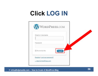 © virtualhelpmanila.com – How to Create A WordPress Blog 56
Click LOG IN
 