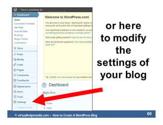  © virtualhelpmanila.com – How to Create A WordPress Blog 60
or here
to modify
the
settings of
your blog
 