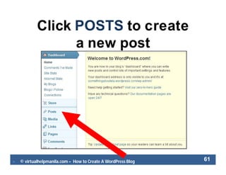  © virtualhelpmanila.com – How to Create A WordPress Blog 61
Click POSTS to create
a new post
 