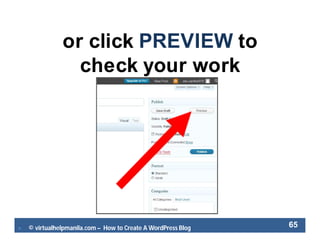  © virtualhelpmanila.com – How to Create A WordPress Blog 65
or click PREVIEW to
check your work
 