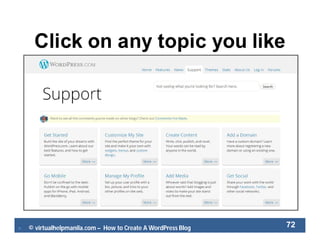  © virtualhelpmanila.com – How to Create A WordPress Blog 72
Click on any topic you like
 