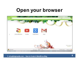  © virtualhelpmanila.com – How to Create A WordPress Blog 8
Open your browser
 