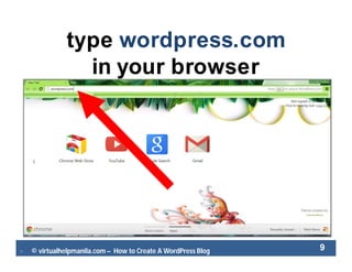  © virtualhelpmanila.com – How to Create A WordPress Blog 9
type wordpress.com
in your browser
 