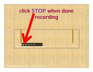 click STOP when done
recording
105@ virtualhelpmanila.com - How To Use Jing
 