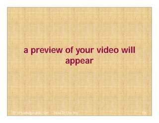 a preview of your video will
appear
106@ virtualhelpmanila.com - How To Use Jing
 