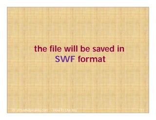 the file will be saved in
SWF format
111@ virtualhelpmanila.com - How To Use Jing
 