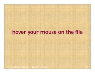 hover your mouse on the file
120@ virtualhelpmanila.com - How To Use Jing
 
