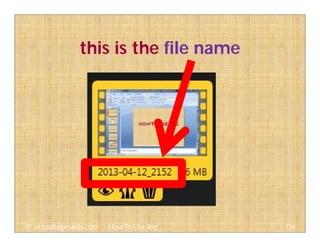 this is the file name
124@ virtualhelpmanila.com - How To Use Jing
 