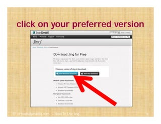 click on your preferred version
16@ virtualhelpmanila.com - How To Use Jing
 
