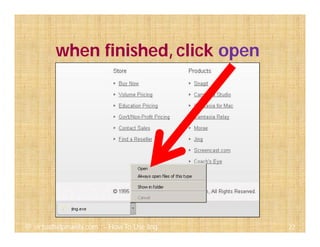 when finished, click open
22@ virtualhelpmanila.com - How To Use Jing
 