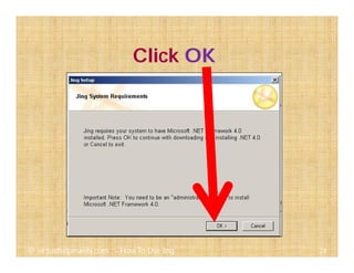 Click OK
24@ virtualhelpmanila.com - How To Use Jing
 