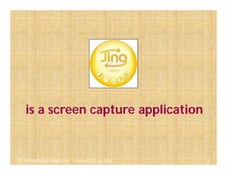 is a screen capture application
3@ virtualhelpmanila.com - How To Use Jing
 