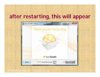 after restarting, this will appear
32@ virtualhelpmanila.com - How To Use Jing
 