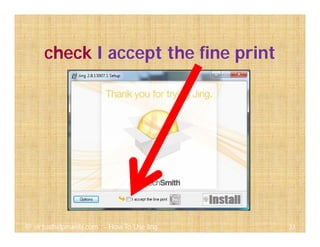 check I accept the fine print
33@ virtualhelpmanila.com - How To Use Jing
 