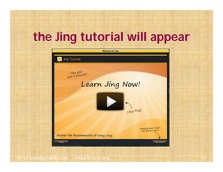 the Jing tutorial will appear
37@ virtualhelpmanila.com - How To Use Jing
 