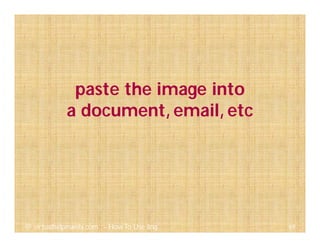 69@ virtualhelpmanila.com - How To Use Jing
paste the image into
a document, email, etc
 