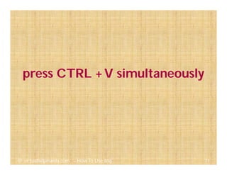 71@ virtualhelpmanila.com - How To Use Jing
press CTRL +V simultaneously
 