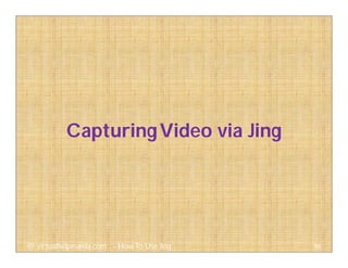 86@ virtualhelpmanila.com - How To Use Jing
CapturingVideo via Jing
 