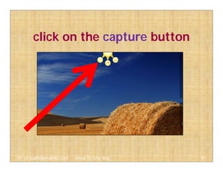 click on the capture button
91@ virtualhelpmanila.com - How To Use Jing
 